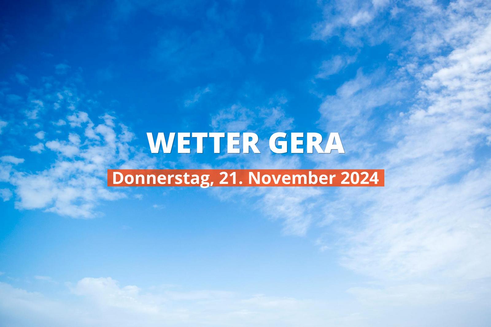 Gera Wetter heute, Donnerstag, 21.11.2024: Aktuelle Vorhersage