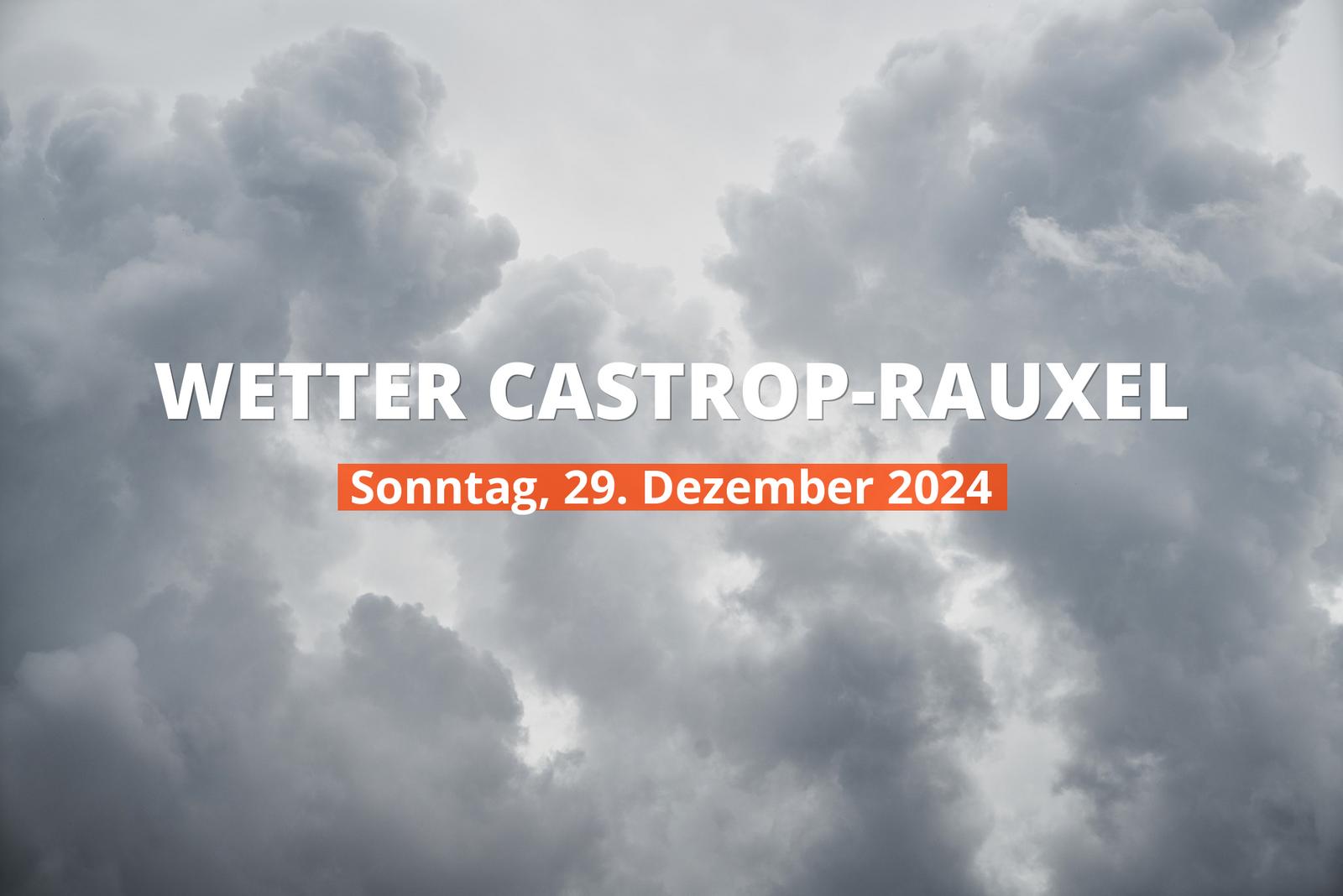 Castrop-Rauxel Wetter heute, Sonntag, 29.12.2024: Aktuelle Vorhersage