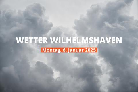 Wetter in Wilhelmshaven heute, 06.01.2025: Tagesprognose