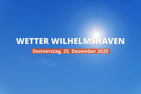 Wilhelmshaven: Wie wird das Wetter heute? Temperaturen und Niederschlag, 25. Dezember 2025