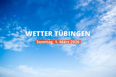 Tübingen: Wie wird das Wetter heute? Temperaturen und Niederschlag, 1. März 2026
