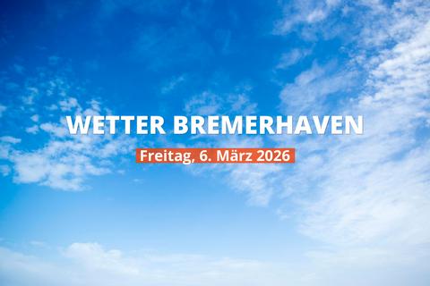 Bremerhaven: Wie wird das Wetter heute? Temperaturen und Niederschlag, 6. März 2026