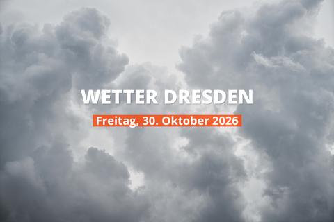 Dresden: Wie wird das Wetter am Freitag, 30. Oktober 2026?