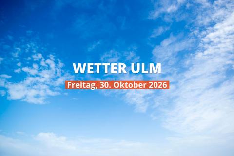 Ulm: Wie wird das Wetter heute? Temperaturen und Niederschlag, 30. Oktober 2026